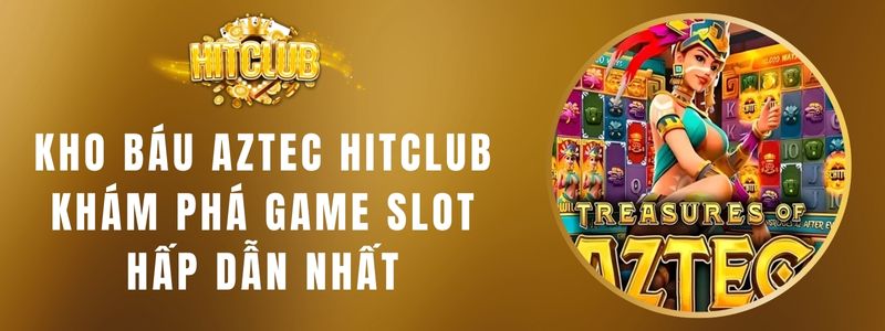 Kho Báu Aztec Hitclub