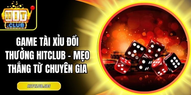 game tài xỉu đổi thưởng Hitclub