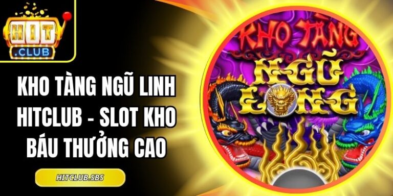 Kho Tàng Ngũ Linh Hitclub - Slot Kho Báu Thưởng Cao 3 Kho Tàng Ngũ Linh Hitclub