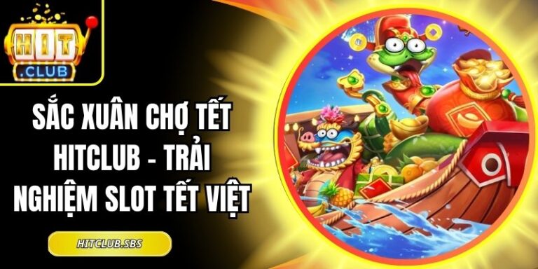 Sắc Xuân Chợ Tết Hitclub - Trải Nghiệm Slot Tết Việt 5 Sắc Xuân Chợ Tết Hitclub