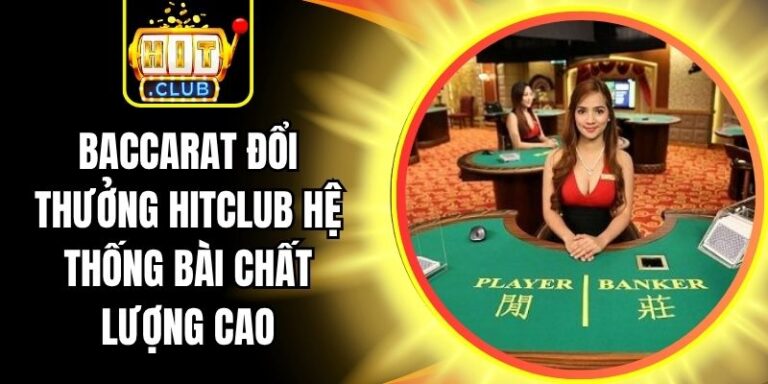 Baccarat Đổi Thưởng Hitclub Hệ Thống Bài Chất Lượng Cao 2 Baccarat Đổi Thưởng Hitclub Hệ Thống Bài Chất Lượng Cao