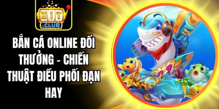 Bắn Cá Online Đổi Thưởng - Chiến Thuật Điều Phối Đạn Hay 10 Bắn Cá Online Đổi Thưởng - Chiến Thuật Điều Phối Đạn Hay