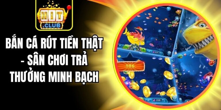 Bắn Cá Rút Tiền Thật - Sân Chơi Trả Thưởng Minh Bạch 9 Bắn Cá Rút Tiền Thật - Sân Chơi Trả Thưởng Minh Bạch