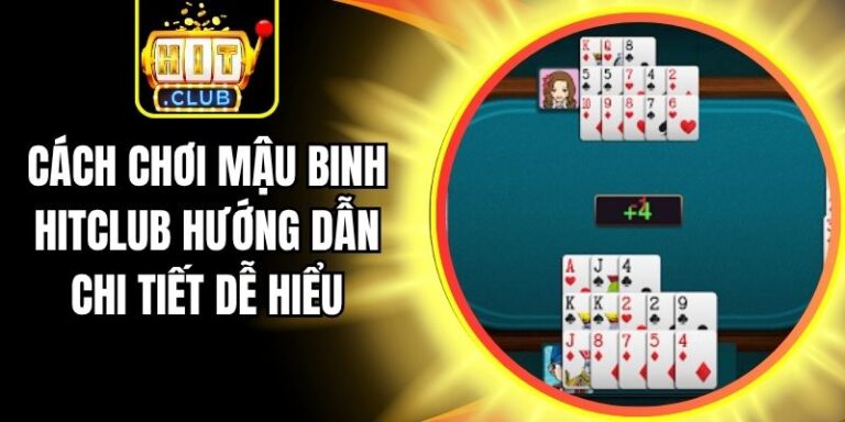 Cách Chơi Mậu Binh Hitclub Hướng Dẫn Chi Tiết Dễ Hiểu 1 Cách Chơi Mậu Binh Hitclub Hướng Dẫn Chi Tiết Dễ Hiểu