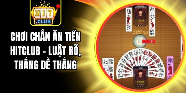 Chơi Chắn Ăn Tiền Hitclub – Luật Rõ, Thắng Dễ Thắng 7 Chơi Chắn Ăn Tiền Hitclub – Luật Rõ, Thắng Dễ Thắng