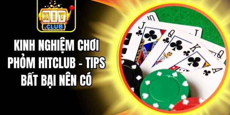 Kinh Nghiệm Chơi Phỏm Hitclub - Tips Bất Bại Nên Có 6 Kinh Nghiệm Chơi Phỏm Hitclub - Tips Bất Bại Nên Có