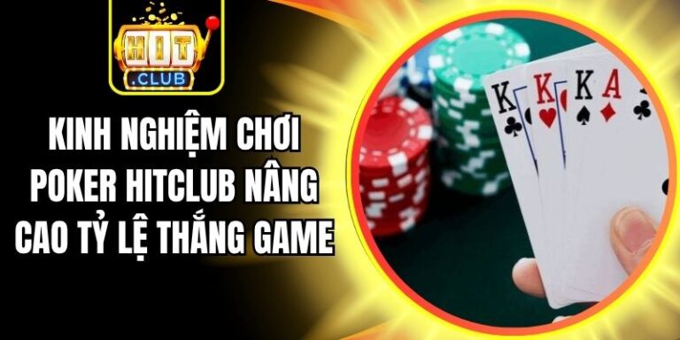 Kinh Nghiệm Chơi Poker Hitclub Nâng Cao Tỷ Lệ Thắng Game 1 Kinh Nghiệm Chơi Poker Hitclub Nâng Cao Tỷ Lệ Thắng Game