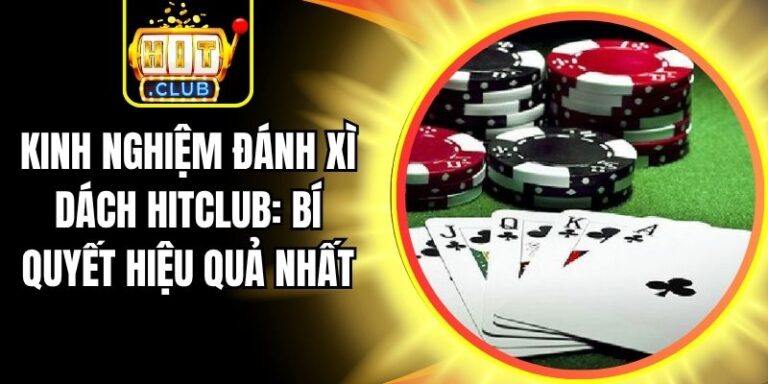 Kinh Nghiệm Đánh Xì Dách Hitclub: Bí Quyết Hiệu Quả Nhất 1 Kinh Nghiệm Đánh Xì Dách Hitclub: Bí Quyết Hiệu Quả Nhất