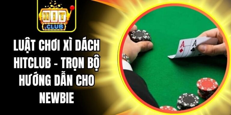 Luật Chơi Xì Dách Hitclub - Trọn Bộ Hướng Dẫn Cho Newbie 1 Luật Chơi Xì Dách Hitclub - Trọn Bộ Hướng Dẫn Cho Newbie