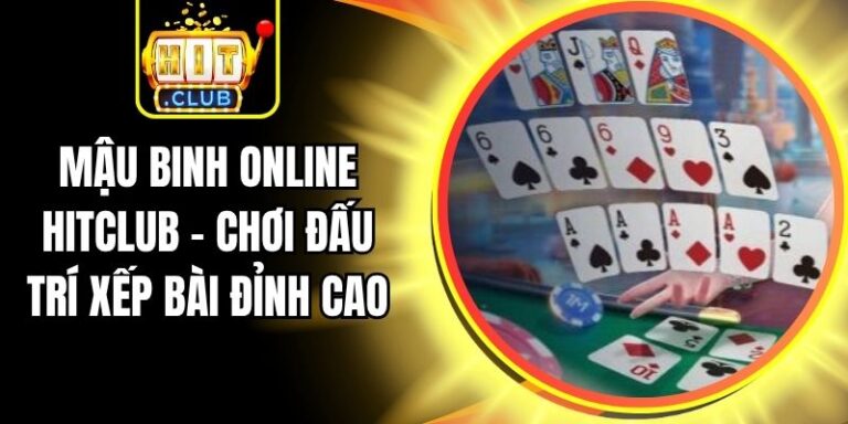 Mậu Binh Online Hitclub – Chơi Đấu Trí Xếp Bài Đỉnh Cao 10 Mậu Binh Online Hitclub – Chơi Đấu Trí Xếp Bài Đỉnh Cao