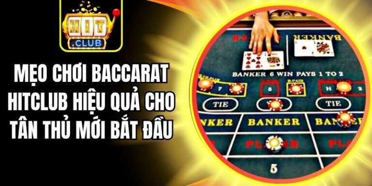 Mẹo Chơi Baccarat Hitclub Hiệu Quả Cho Tân Thủ Mới Bắt Đầu 3 Mẹo Chơi Baccarat Hitclub Hiệu Quả Cho Tân Thủ Mới Bắt Đầu