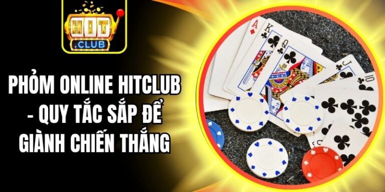 Phỏm Online Hitclub - Quy Tắc Sắp Để Giành Chiến Thắng 7 Phỏm Online Hitclub - Quy Tắc Sắp Để Giành Chiến Thắng