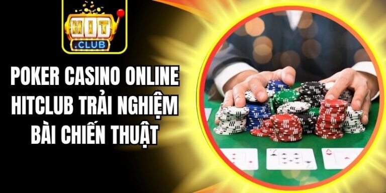 Poker Casino Online Hitclub Trải Nghiệm Bài Chiến Thuật 10 Poker Casino Online Hitclub Trải Nghiệm Bài Chiến Thuật