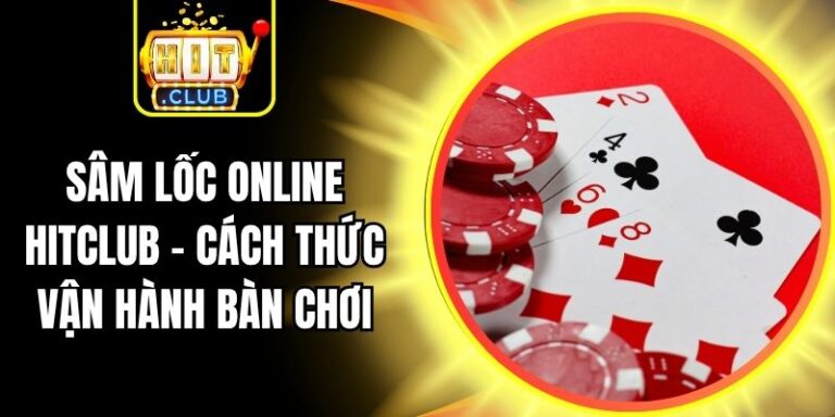 Sâm Lốc Online Hitclub - Cách Thức Vận Hành Bàn Chơi 4 Sâm Lốc Online Hitclub - Cách Thức Vận Hành Bàn Chơi