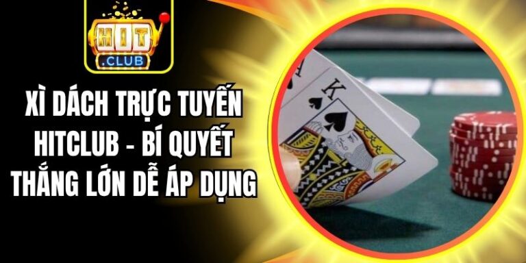 Xì Dách Trực Tuyến Hitclub – Bí Quyết Thắng Lớn Dễ Áp Dụng 2 Xì Dách Trực Tuyến Hitclub – Bí Quyết Thắng Lớn Dễ Áp Dụng
